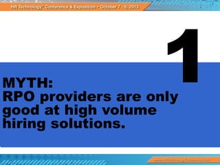 MYTH:
RPO providers are only
good at high volume
hiring solutions.

 