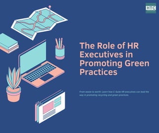 The Role of HR
Executives in
Promoting Green
Practices
From waste to worth: Learn how C-Suite HR executives can lead the
way in promoting recycling and green practices.
 