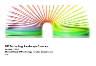 HR Technology Landscape Overview
October 1st, 2013
Marcino Waas (HCM Technology - Solution Group Leader)
SSI
 