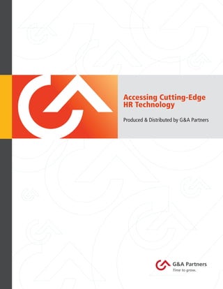 Accessing Cutting-Edge
    HR Technology
    Produced & Distributed by G&A Partners




1
 