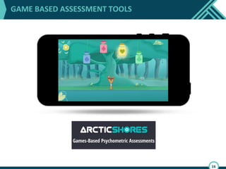 Through the creation of simulation games,
applicants can play engaging games on mobile
devices, have fun, and not feel like they are
being tested. In turn, companies can generate
truly remarkable assessment findings.
 