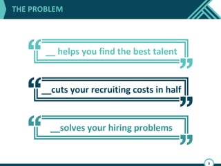 “__ helps you find the best talent”
“__cuts your recruiting costs in half”
“__solves your hiring problems”
Frankly, anybody would be confused. If you call
the companies and ask them what problem
they solve most of them still over generalize
and tell you they “solve all your hiring
problems”.
The solution: We decided to identify all of the
technologies innovating in talent acquisition,
and create a taxonomy that allowed us to
figure out exactly what these companies
solved. This way, when we needed a solution,
we’d go to the map, identify the best product
and solve the problem.
 