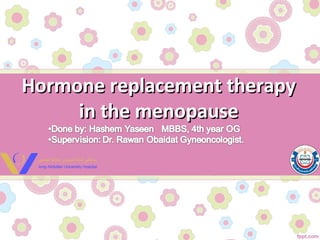 Hormone replacement therapyHormone replacement therapy
in the menopausein the menopause
 