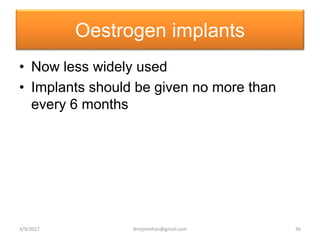 Oestrogen implants
• Now less widely used
• Implants should be given no more than
every 6 months
3/9/2017 36drrejimohan@gmail.com
 