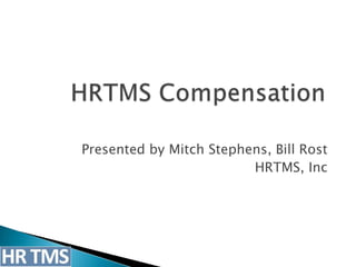 Presented by Mitch Stephens, Bill Rost
                         HRTMS, Inc
 