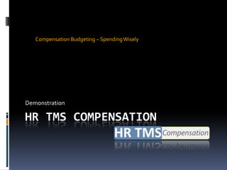 Compensation Budgeting – Spending Wisely




Demonstration

HR TMS COMPENSATION
 