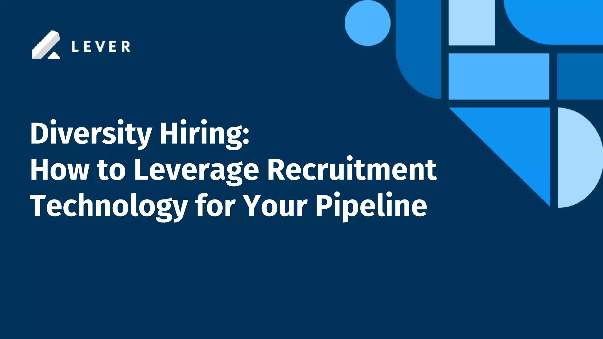Diversity Hiring:
How to Leverage Recruitment
Technology for Your Pipeline
 