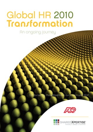 Global HR 2010
Transformation
  An ongoing journey




      Conducted by SharedXpertise in association with ADP
 