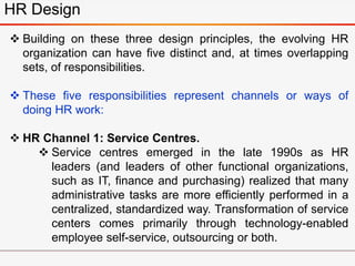  Building on these three design principles, the evolving HR
organization can have five distinct and, at times overlapping...
