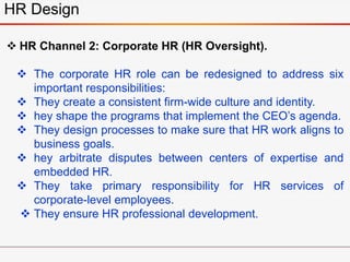  HR Channel 2: Corporate HR (HR Oversight).
 The corporate HR role can be redesigned to address six
important responsibi...