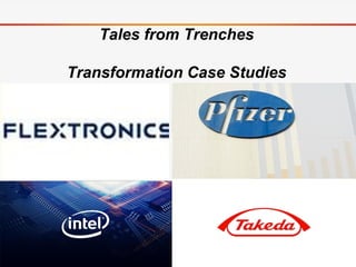 Tales from Trenches
Transformation Case Studies
 