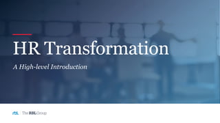 HR Transformation
A High-level Introduction
 