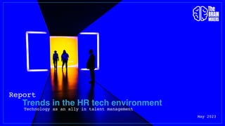 Report
Trends in the HR tech environment
Technology as an ally in talent management
May 2023
 