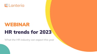 WEBINAR
HR trends for 2023
What the HR industry can expect this year
 