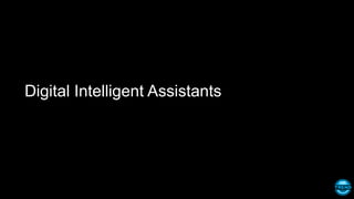 Digital Intelligent Assistants
 