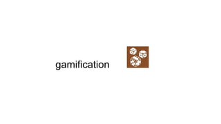 gamification
 