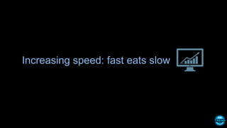 Increasing speed: fast eats slow
 