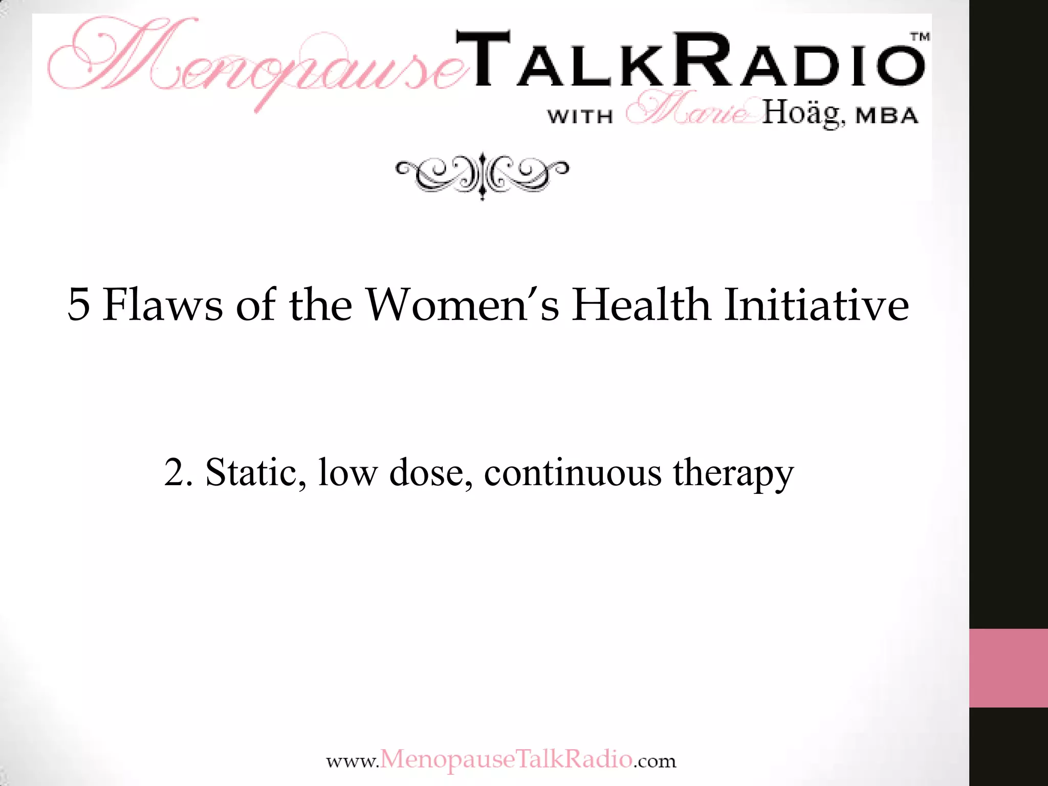 5 Flaws of the Women’s Health Initiative

2. Static, low dose, continuous therapy

 