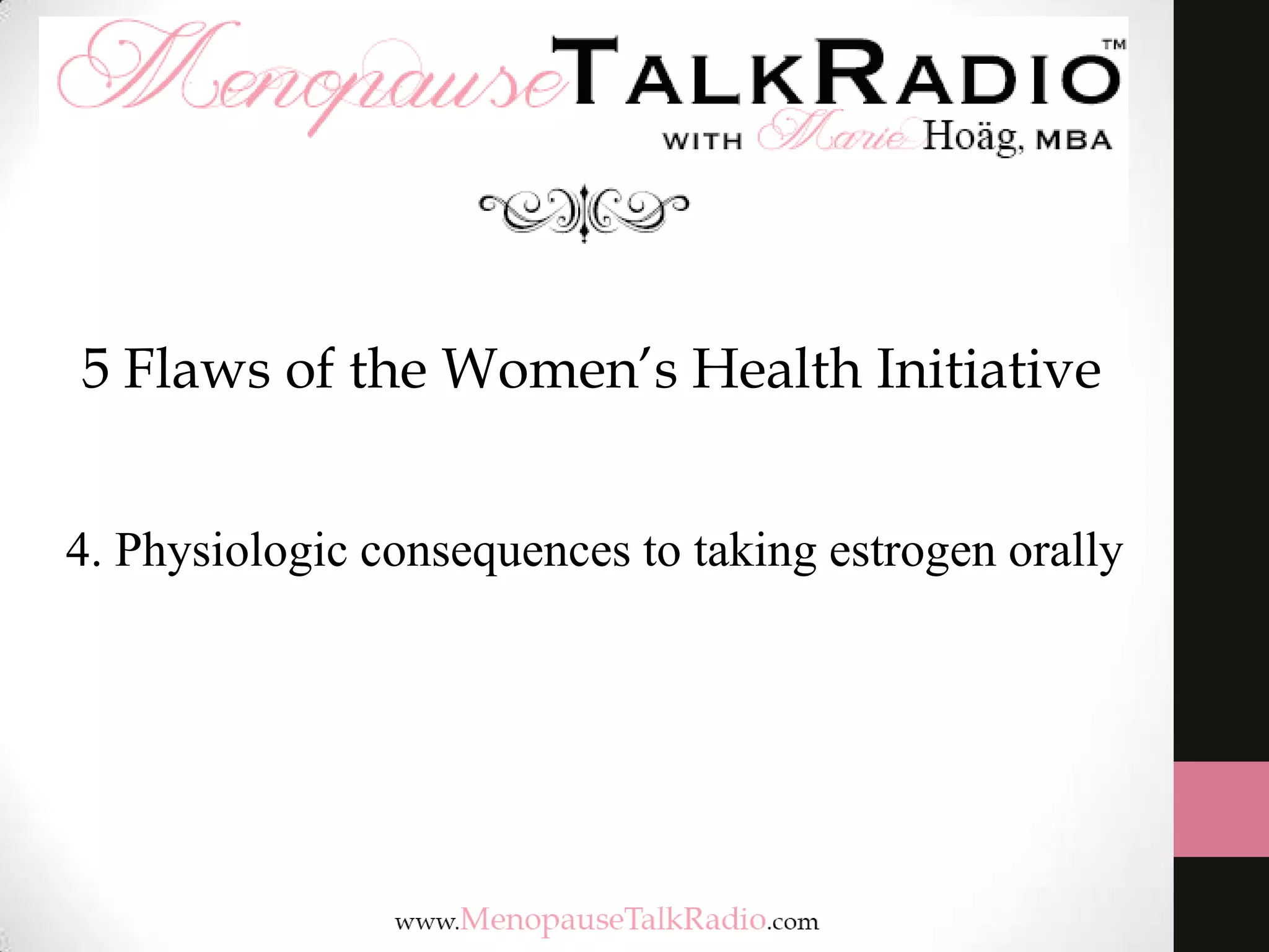 5 Flaws of the Women’s Health Initiative
4. Physiologic consequences to taking estrogen orally

 