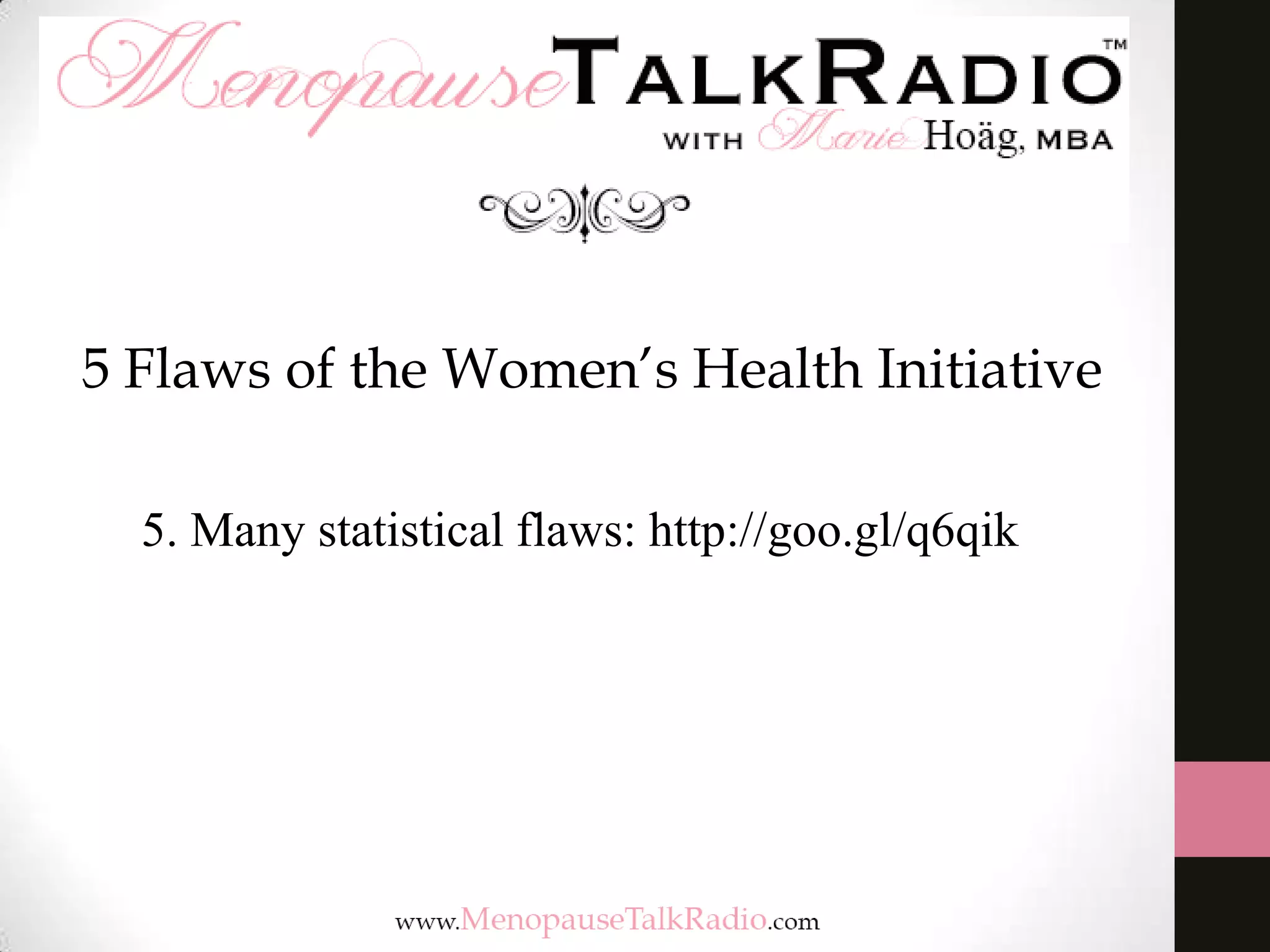 5 Flaws of the Women’s Health Initiative
5. Many statistical flaws: http://goo.gl/q6qik

 