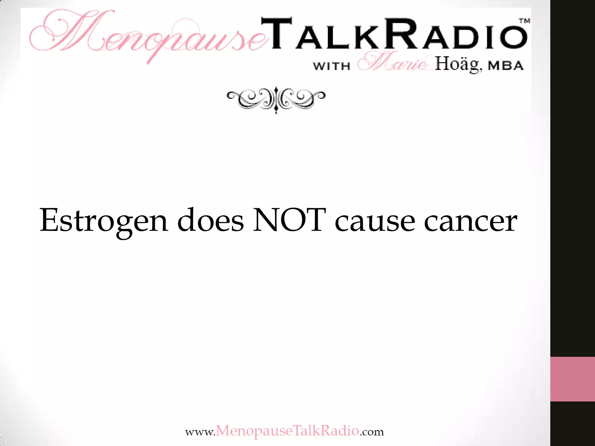 Estrogen does NOT cause cancer

 