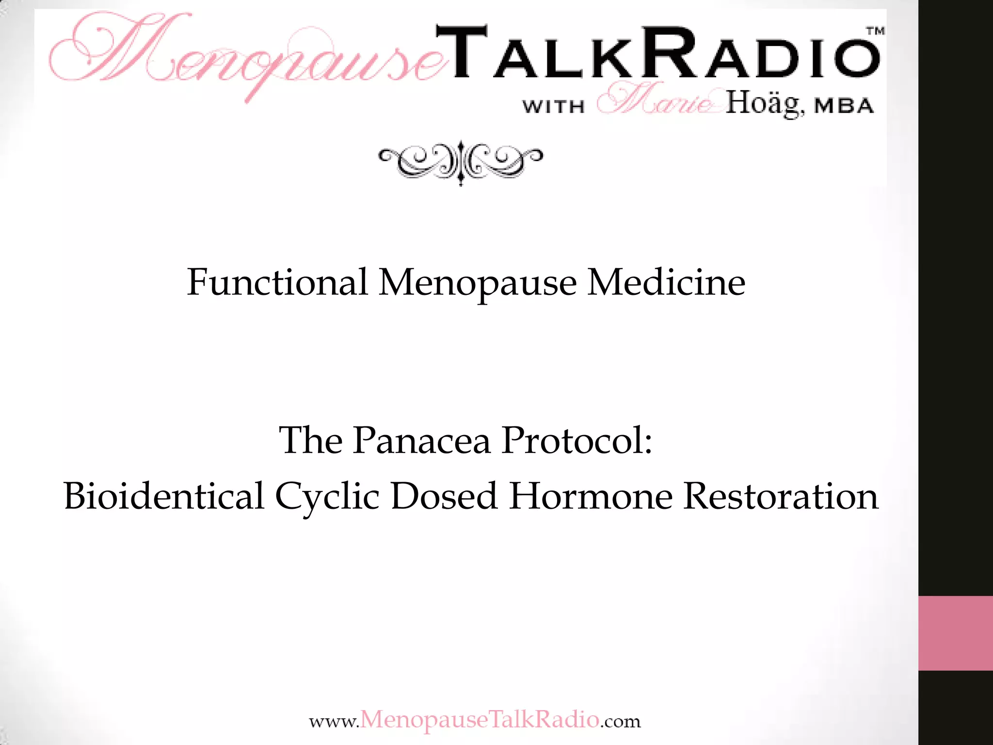 Functional Menopause Medicine

The Panacea Protocol:
Bioidentical Cyclic Dosed Hormone Restoration

 