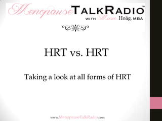 HRT vs. HRT
Taking a look at all forms of HRT

 