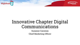 Innovative Chapter Digital
Communications
Suzanne Carawan
Chief Marketing Officer
 