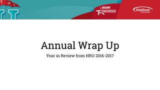 Annual Wrap Up
Year in Review from HRU 2016-2017
 