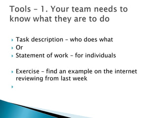    Task description – who does what
   Or
   Statement of work – for individuals

   Exercise – find an example on the internet
    reviewing from last week

 