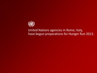 United Nations agencies in Rome, Italy,
are getting ready for Hunger Run 2013.
 