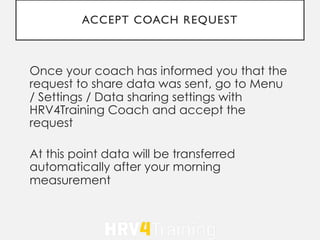 ACCEPT COACH REQUEST
Once your coach has informed you that the
request to share data was sent, go to Menu
/ Settings / Dat...