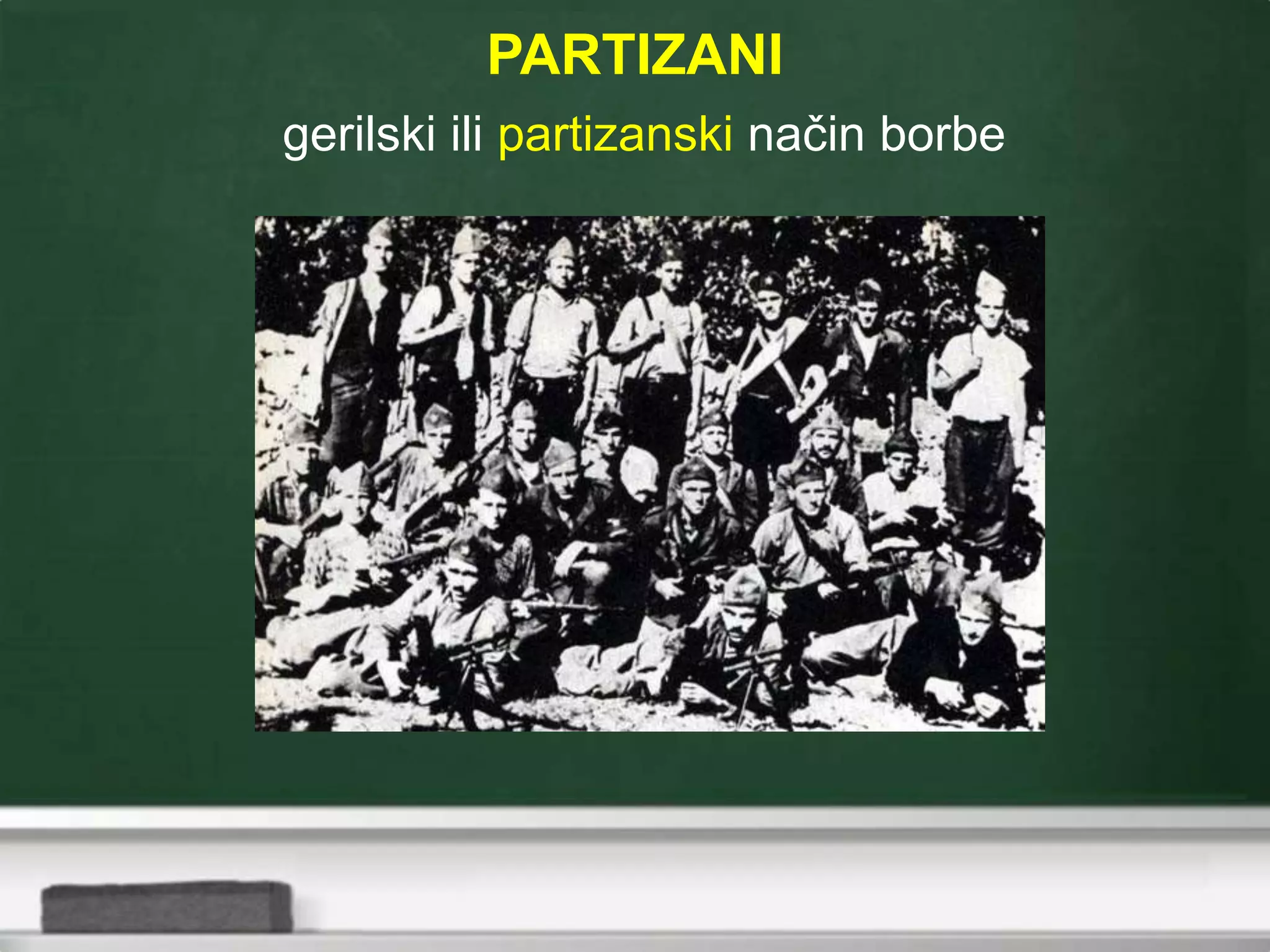 PARTIZANI
gerilski ili partizanski način borbe
 