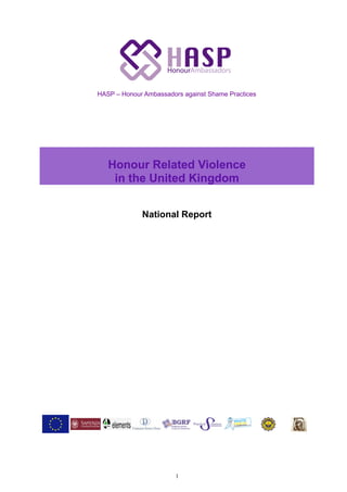 HASP – Honour Ambassadors against Shame Practices
Honour Related Violence
in the United Kingdom
National Report
1
 