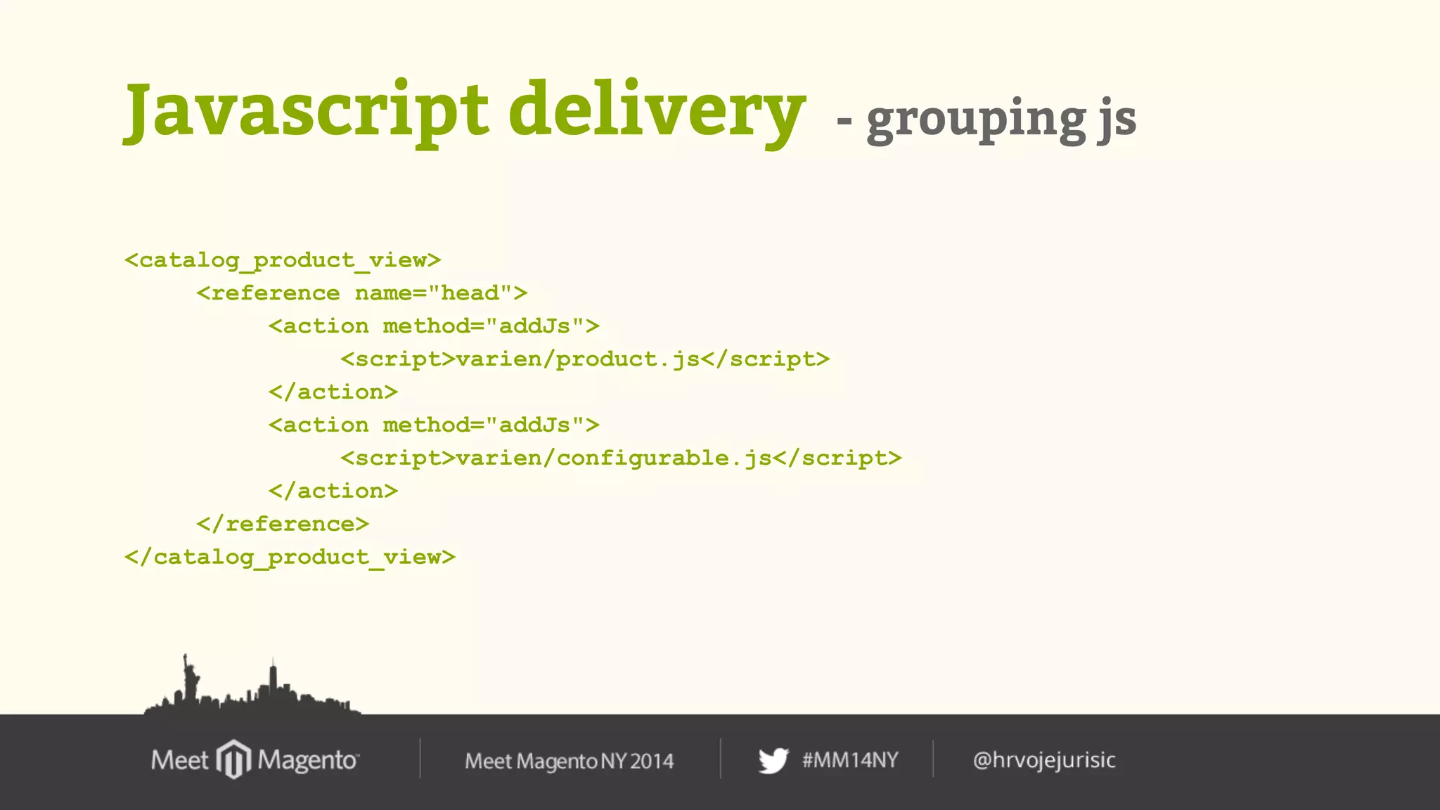 Javascript delivery - grouping js 
<catalog_product_view> 
<reference name="head"> 
<action method="addJs"> 
<script>varien/product.js</script> 
</action> 
<action method="addJs"> 
<script>varien/configurable.js</script> 
</action> 
</reference> 
</catalog_product_view> 
 