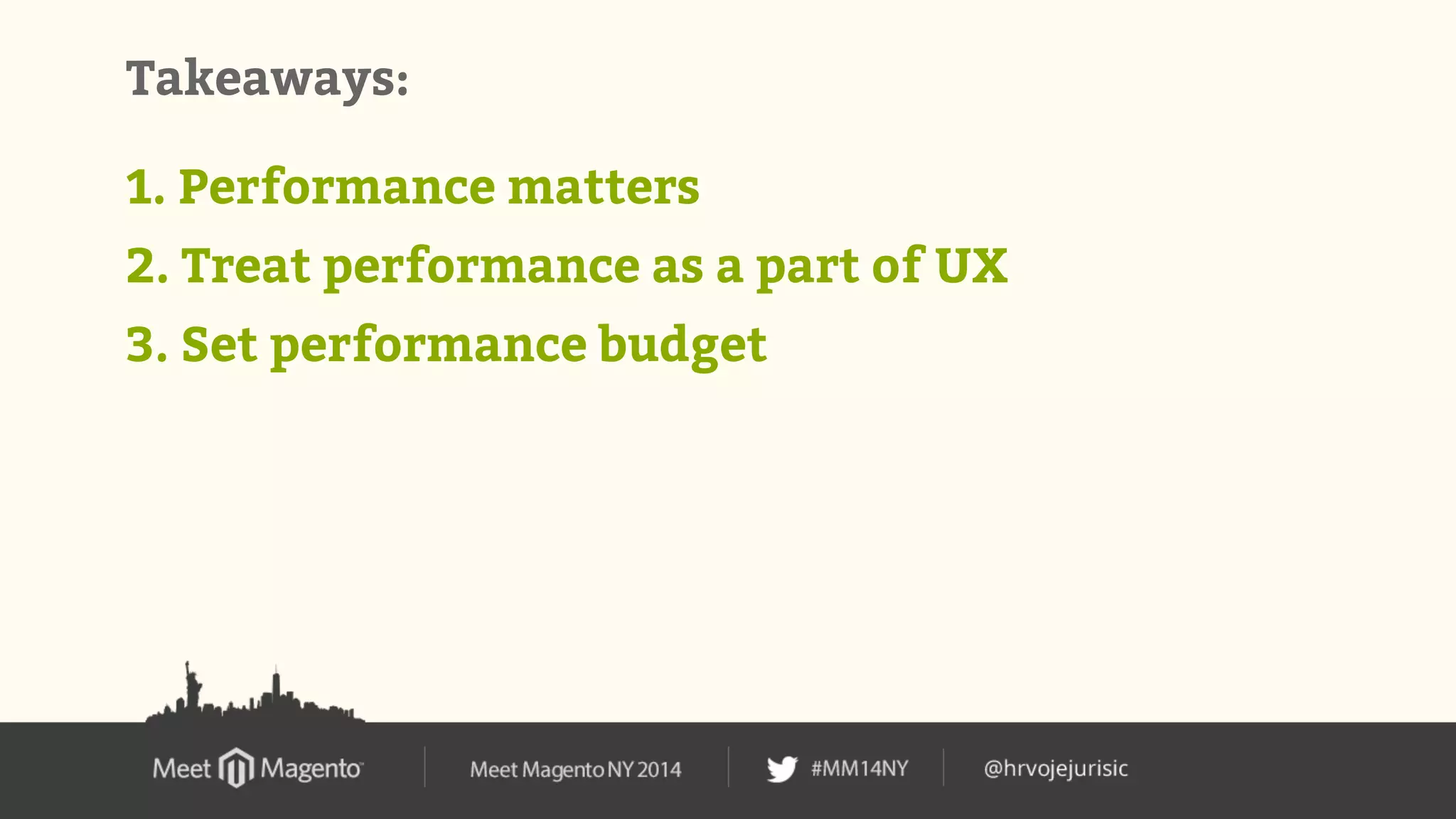 Takeaways: 
1. Performance matters 
2. Treat performance as a part of UX 
3. Set performance budget 
 