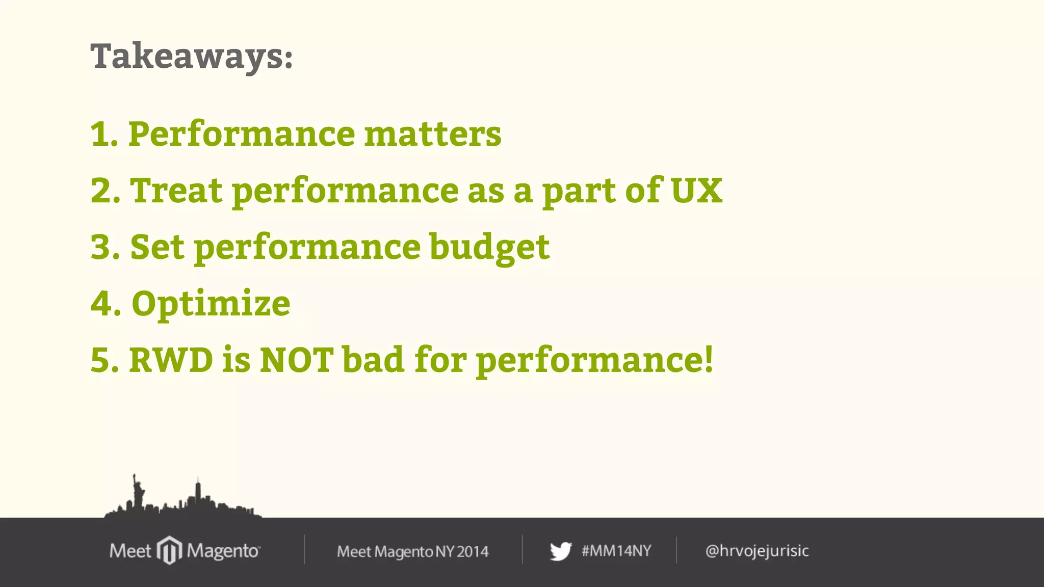 Takeaways: 
1. Performance matters 
2. Treat performance as a part of UX 
3. Set performance budget 
4. Optimize 
5. RWD is NOT bad for performance! 
 