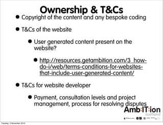 Ownership & T&Cs
•Copyright of the content and any bespoke coding
•T&Cs of the website
•User generated content present on ...