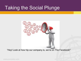 Taking the Social Plunge




“Hey! Look at how hip our company is, we’re on The Facebook!”
 