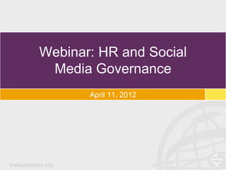 Webinar: HR and Social
 Media Governance
       April 11, 2012
 