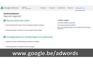 www.google.be/adwordswww.google.be/adwords
 