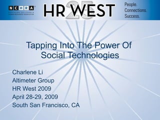 Tapping Into The Power Of  Social Technologies Charlene Li Altimeter Group HR West 2009 April 28-29, 2009 South San Francisco, CA 