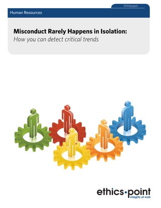 Whitepaper

Human Resources
Whitepaper



 Misconduct Rarely Happens in Isolation:
 How you can detect critical trends
 