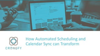 How Automated Scheduling and
Calendar Sync can Transform
 