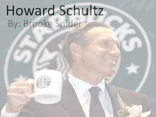 Howard Schultz
By: Brooke Snider
 