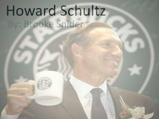 Howard Schultz
By: Brooke Snider
 