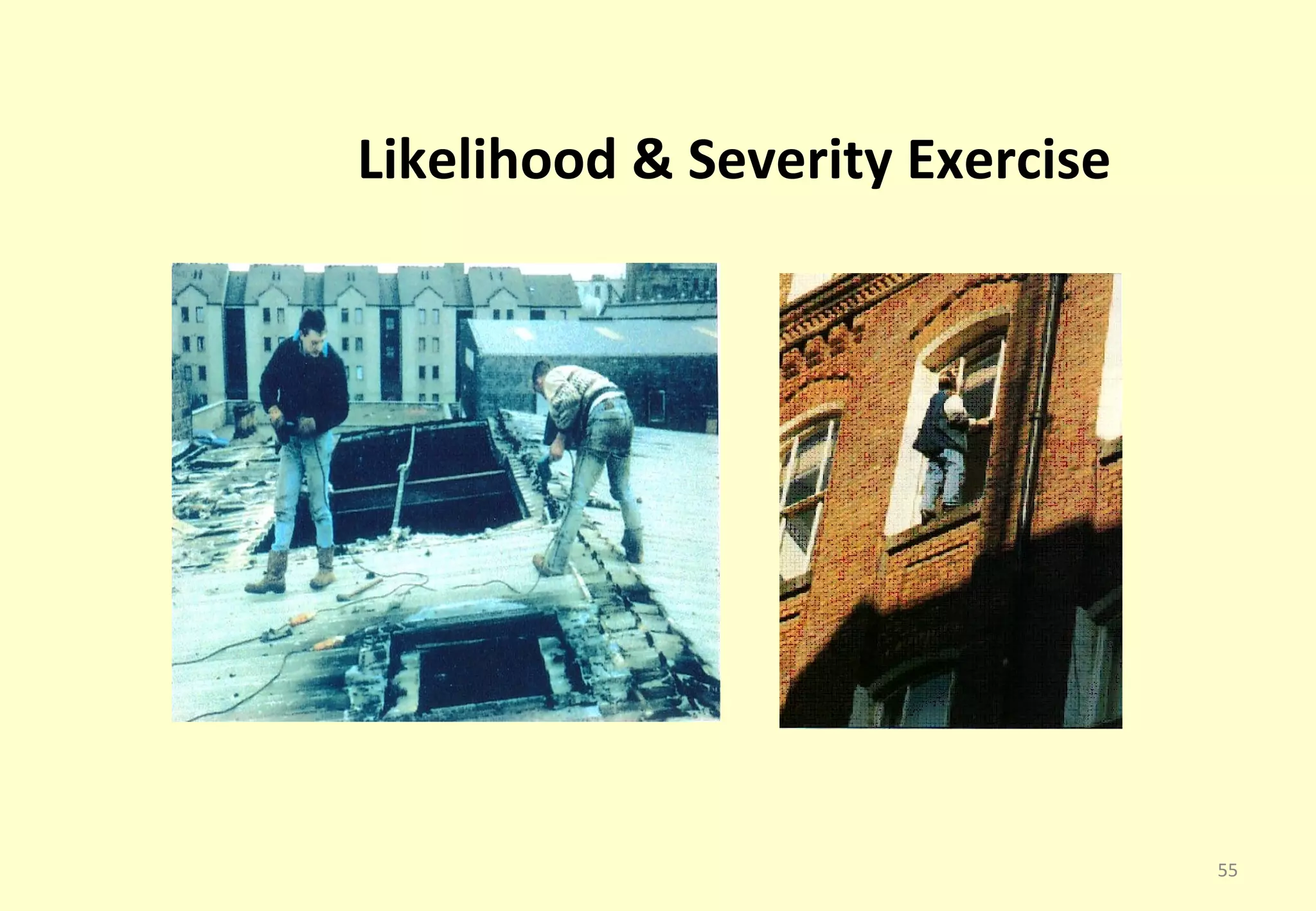 Likelihood & Severity Exercise




                                 55
 