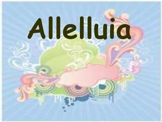 Allelluia
 