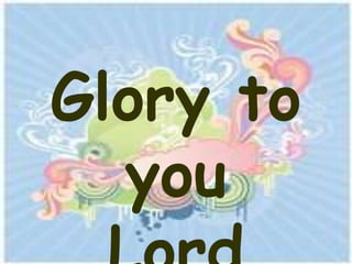 Glory to
  you
 