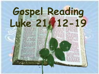 Gospel Reading
Luke 21: 12-19
 